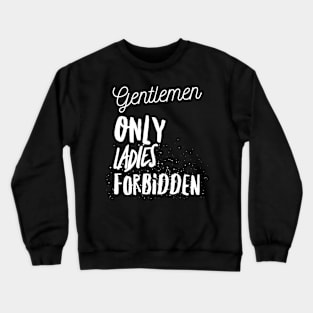 Gentlemen only ladies forbidden Crewneck Sweatshirt